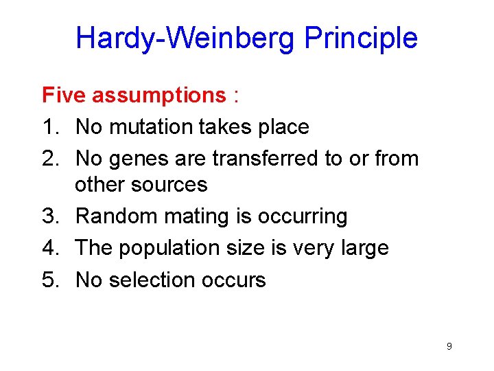 Hardy-Weinberg Principle Five assumptions : 1. No mutation takes place 2. No genes are