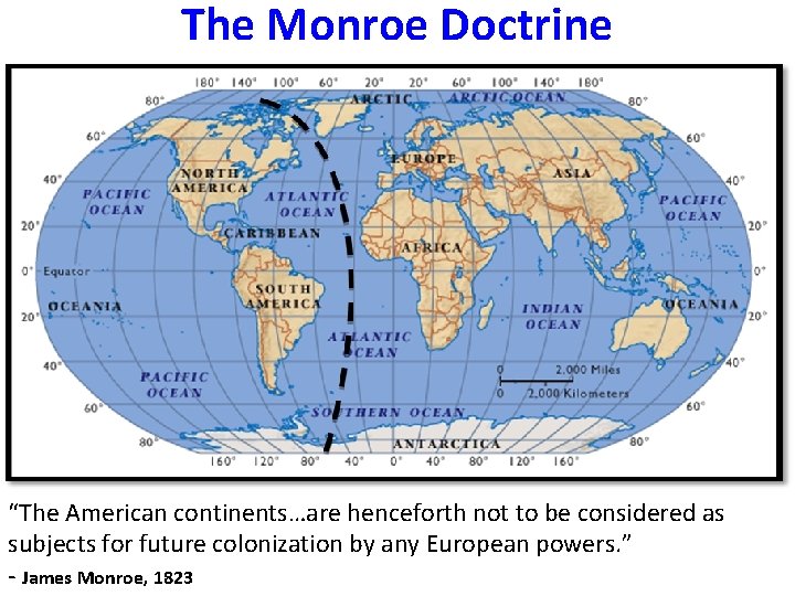 The Monroe Doctrine “The American continents…are henceforth not to be considered as subjects for