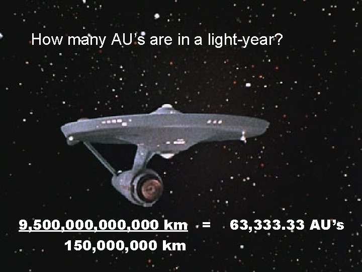 How many AU’s are in a light-year? 9, 500, 000, 000 km 150, 000