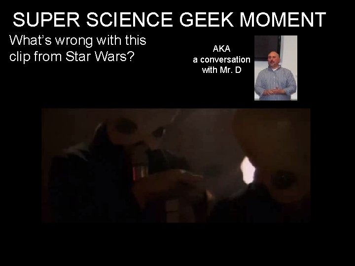 SUPER SCIENCE GEEK MOMENT What’s wrong with this clip from Star Wars? AKA a