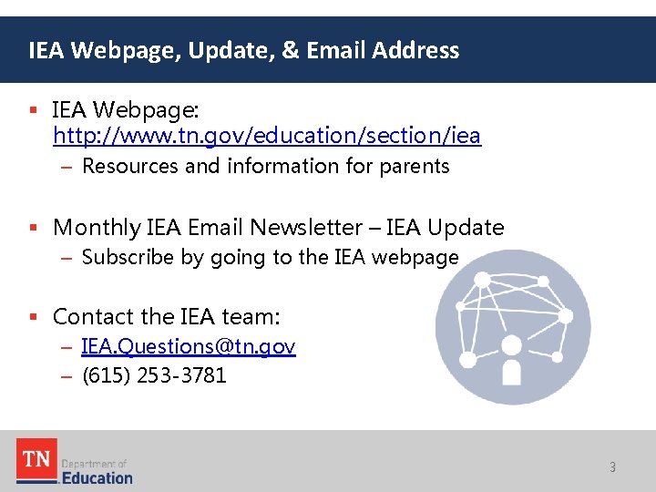 IEA Webpage, Update, & Email Address § IEA Webpage: http: //www. tn. gov/education/section/iea –