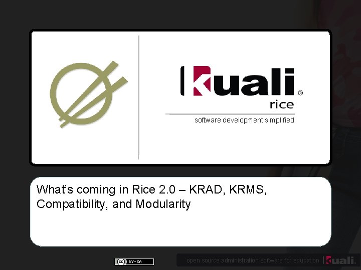 software development simplified What’s coming in Rice 2. 0 – KRAD, KRMS, Compatibility, and