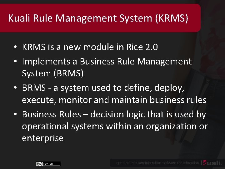 Kuali Rule Management System (KRMS) • KRMS is a new module in Rice 2.