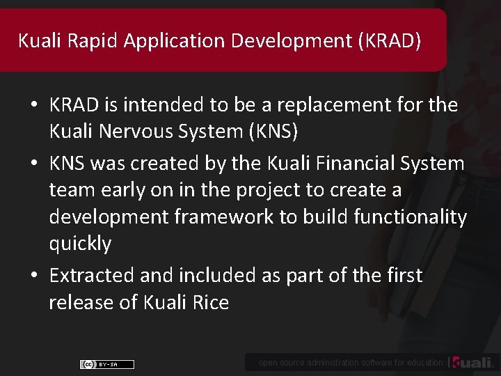 Kuali Rapid Application Development (KRAD) • KRAD is intended to be a replacement for