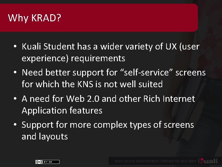 Why KRAD? • Kuali Student has a wider variety of UX (user experience) requirements