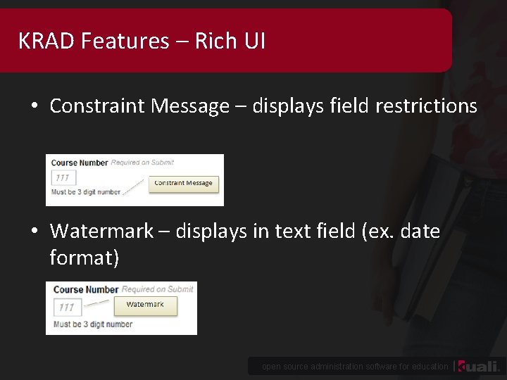 KRAD Features – Rich UI • Constraint Message – displays field restrictions • Watermark