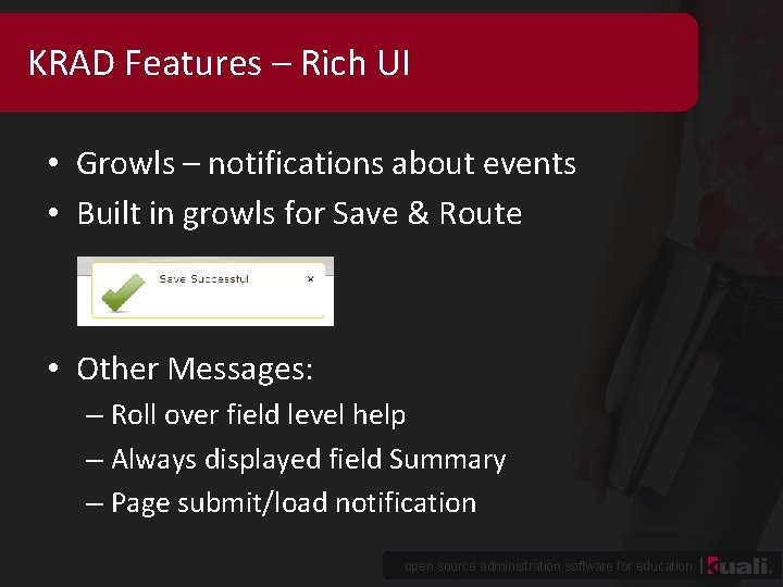 KRAD Features – Rich UI • Growls – notifications about events • Built in