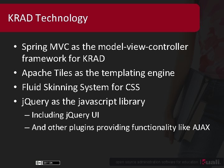 KRAD Technology • Spring MVC as the model-view-controller framework for KRAD • Apache Tiles