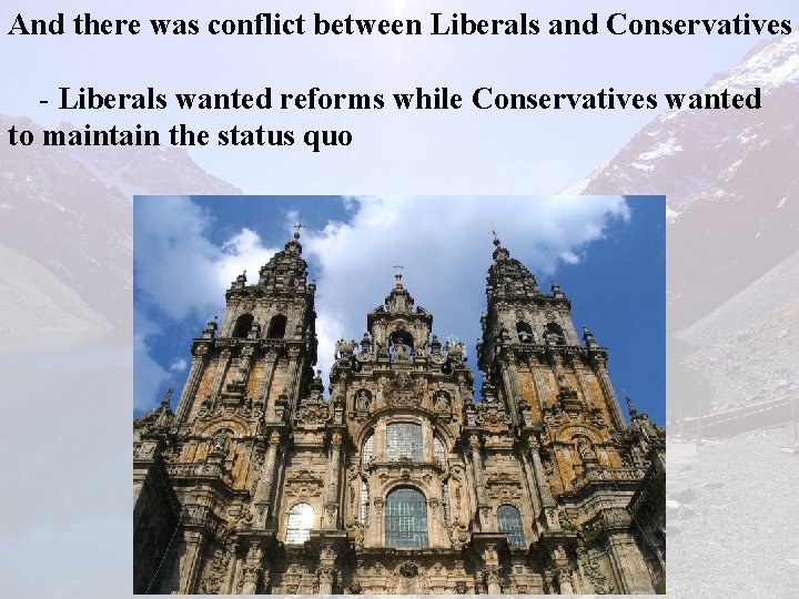 And there was conflict between Liberals and Conservatives - Liberals wanted reforms while Conservatives