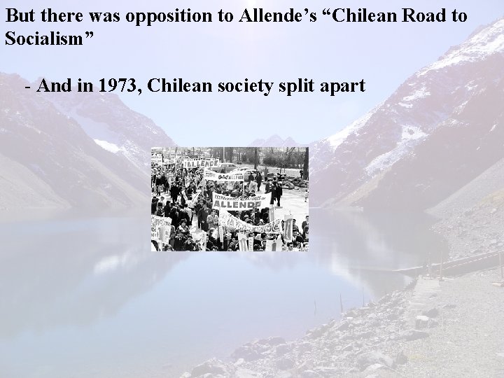 But there was opposition to Allende’s “Chilean Road to Socialism” - And in 1973,
