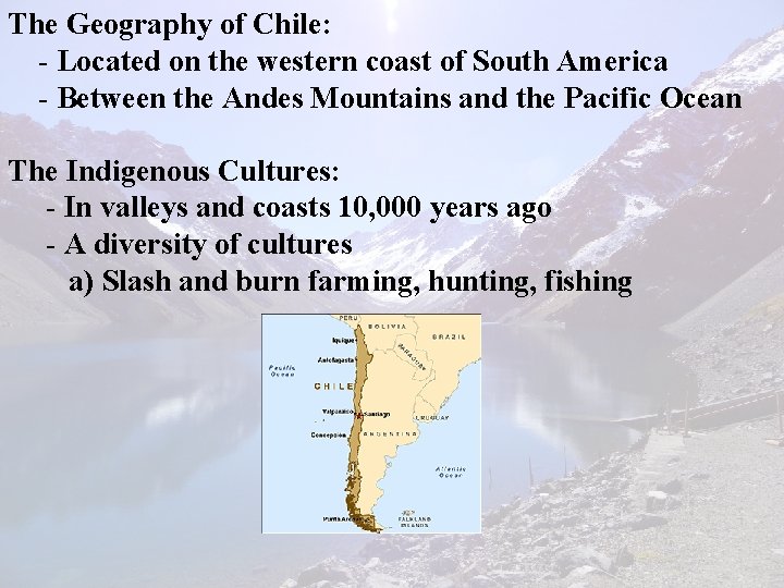 The Geography of Chile: - Located on the western coast of South America -