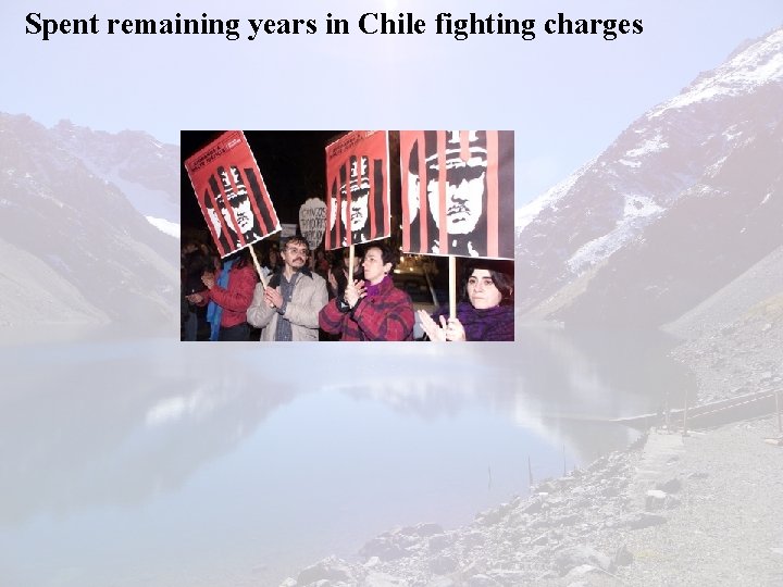 Spent remaining years in Chile fighting charges 