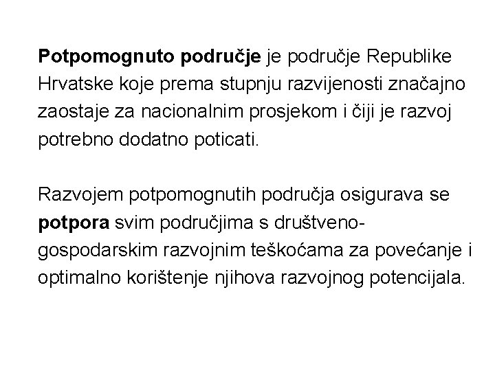 Potpomognuto područje je područje Republike Hrvatske koje prema stupnju razvijenosti značajno zaostaje za nacionalnim