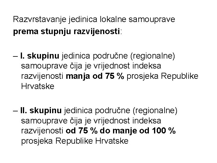 Razvrstavanje jedinica lokalne samouprave prema stupnju razvijenosti: – I. skupinu jedinica područne (regionalne) samouprave