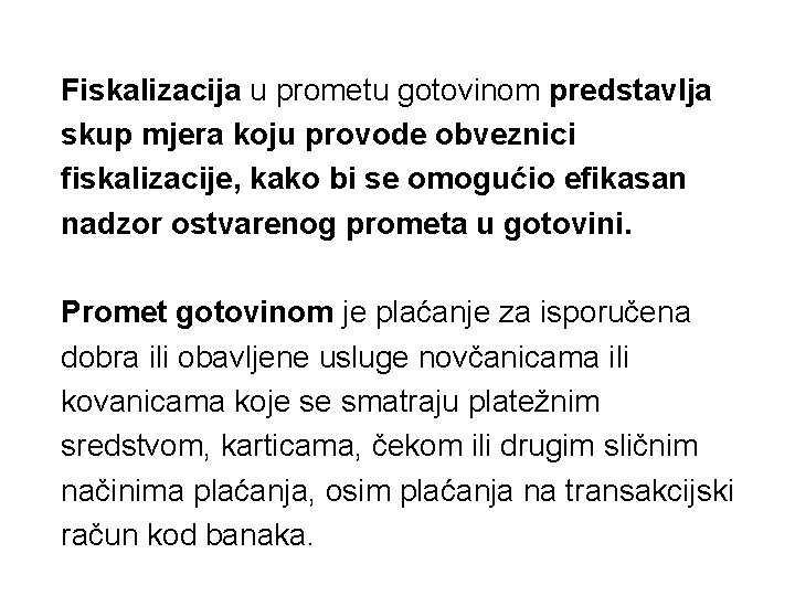 Fiskalizacija u prometu gotovinom predstavlja skup mjera koju provode obveznici fiskalizacije, kako bi se