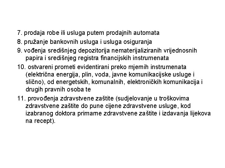 7. prodaja robe ili usluga putem prodajnih automata 8. pružanje bankovnih usluga i usluga