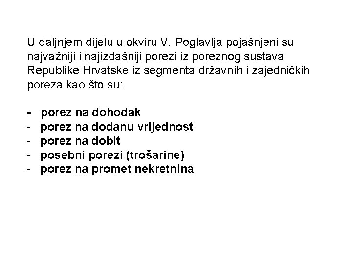 U daljnjem dijelu u okviru V. Poglavlja pojašnjeni su najvažniji i najizdašniji porezi iz