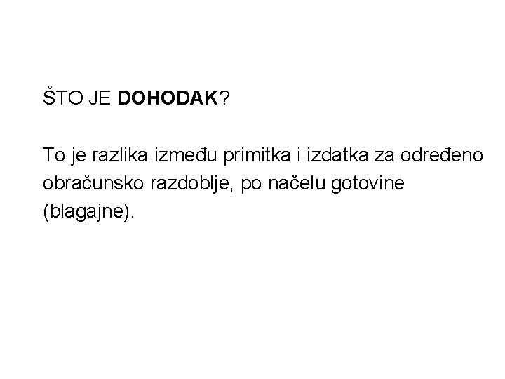 ŠTO JE DOHODAK? To je razlika između primitka i izdatka za određeno obračunsko razdoblje,