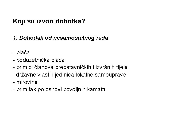 Koji su izvori dohotka? 1. Dohodak od nesamostalnog rada - plaća - poduzetnička plaća