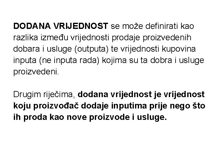 DODANA VRIJEDNOST se može definirati kao razlika između vrijednosti prodaje proizvedenih dobara i usluge