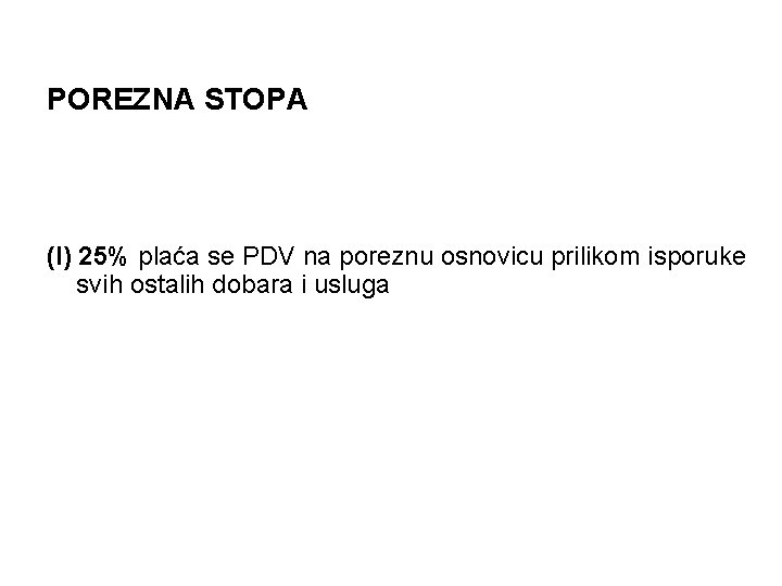 POREZNA STOPA (I) 25% plaća se PDV na poreznu osnovicu prilikom isporuke svih ostalih