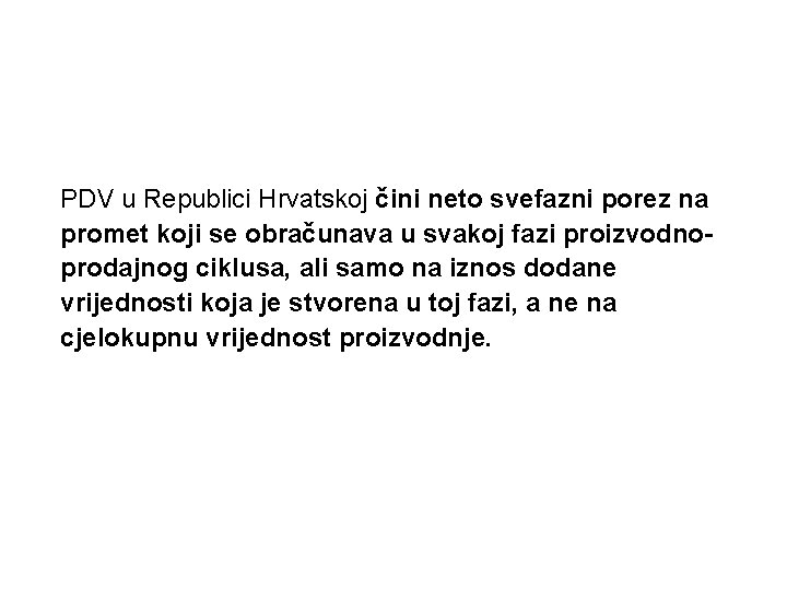 PDV u Republici Hrvatskoj čini neto svefazni porez na promet koji se obračunava u