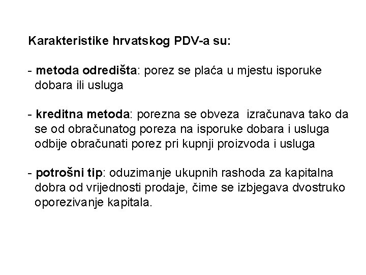 Karakteristike hrvatskog PDV-a su: - metoda odredišta: porez se plaća u mjestu isporuke dobara