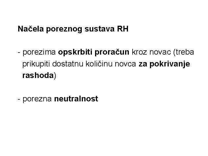 Načela poreznog sustava RH - porezima opskrbiti proračun kroz novac (treba prikupiti dostatnu količinu