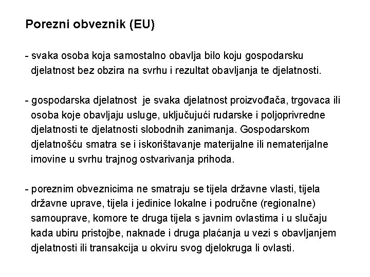 Porezni obveznik (EU) - svaka osoba koja samostalno obavlja bilo koju gospodarsku djelatnost bez