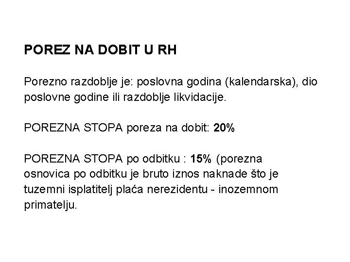 POREZ NA DOBIT U RH Porezno razdoblje je: poslovna godina (kalendarska), dio poslovne godine