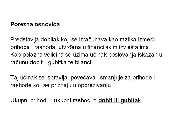 Porezna osnovica Predstavlja dobitak koji se izračunava kao razlika između prihoda i rashoda, utvrđena