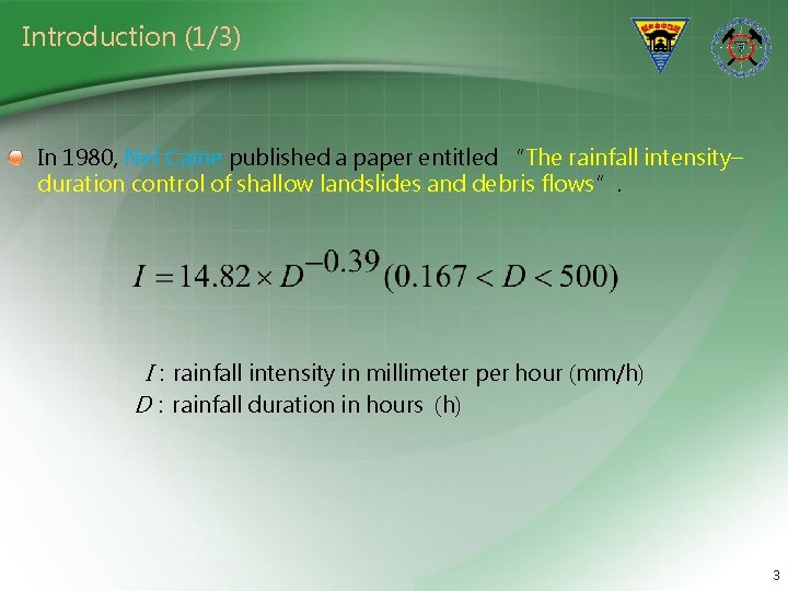 Introduction (1/3) In 1980, Nel Caine published a paper entitled “The rainfall intensity– duration