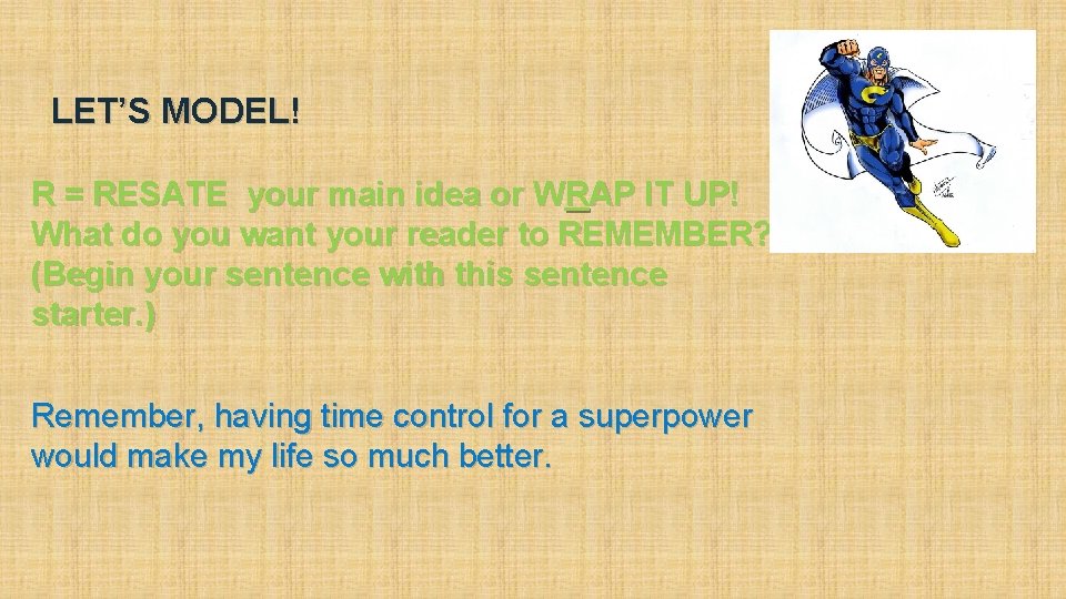 LET’S MODEL! R = RESATE your main idea or WRAP IT UP! What do LET’S MODEL! R = RESATE your main idea or WRAP IT UP! What do