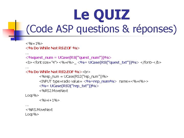 Le QUIZ (Code ASP questions & réponses) <%i=1%> <% Do While Not RS. EOF