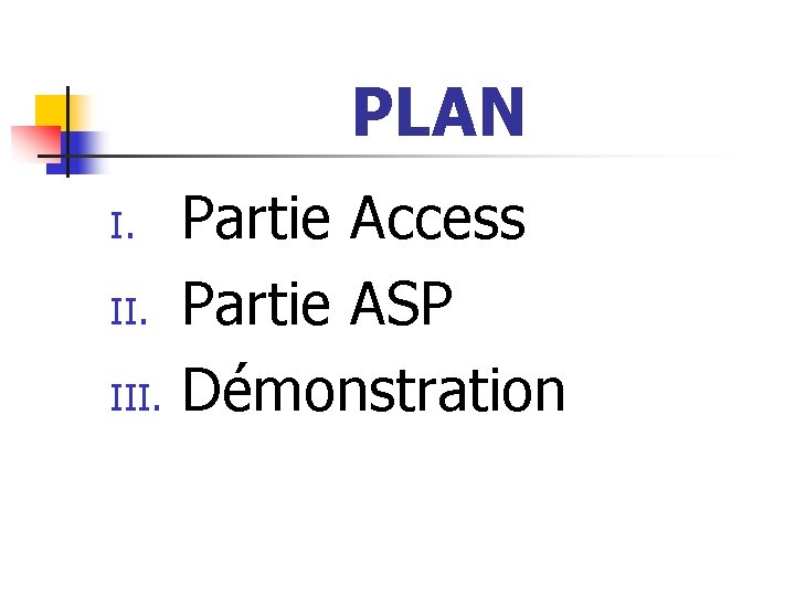 PLAN I. III. Partie Access Partie ASP Démonstration 