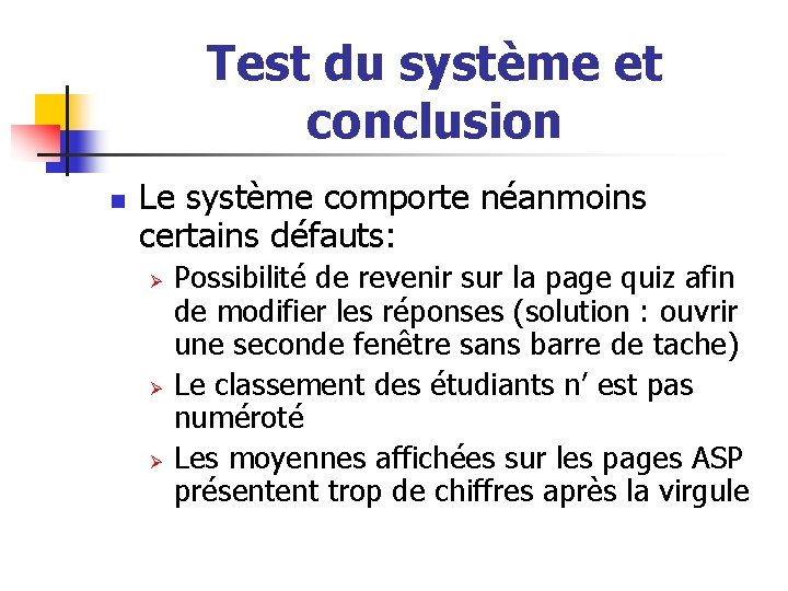 Test du système et conclusion n Le système comporte néanmoins certains défauts: Ø Ø