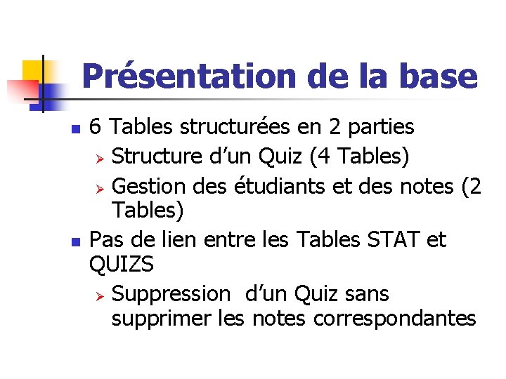 Présentation de la base n n 6 Tables structurées en 2 parties Ø Structure