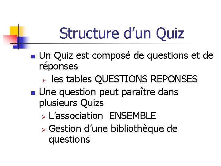 Structure d’un Quiz n n Un Quiz est composé de questions et de réponses