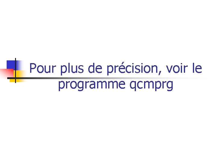 Pour plus de précision, voir le programme qcmprg 