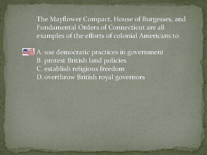 The Mayflower Compact, House of Burgesses, and Fundamental Orders of Connecticut are all examples