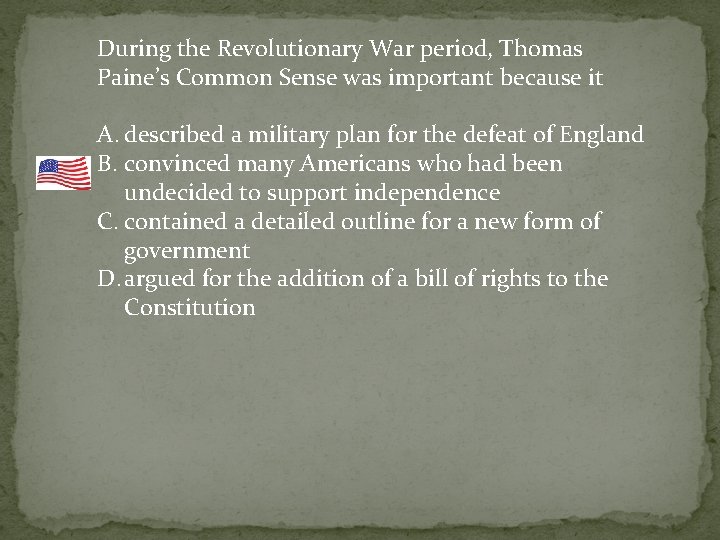 During the Revolutionary War period, Thomas Paine’s Common Sense was important because it A.