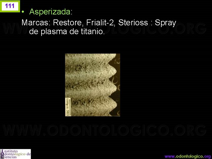 111 • Asperizada: Marcas: Restore, Frialit-2, Sterioss : Spray de plasma de titanio. 