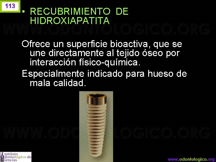 113 • RECUBRIMIENTO DE HIDROXIAPATITA Ofrece un superficie bioactiva, que se une directamente al