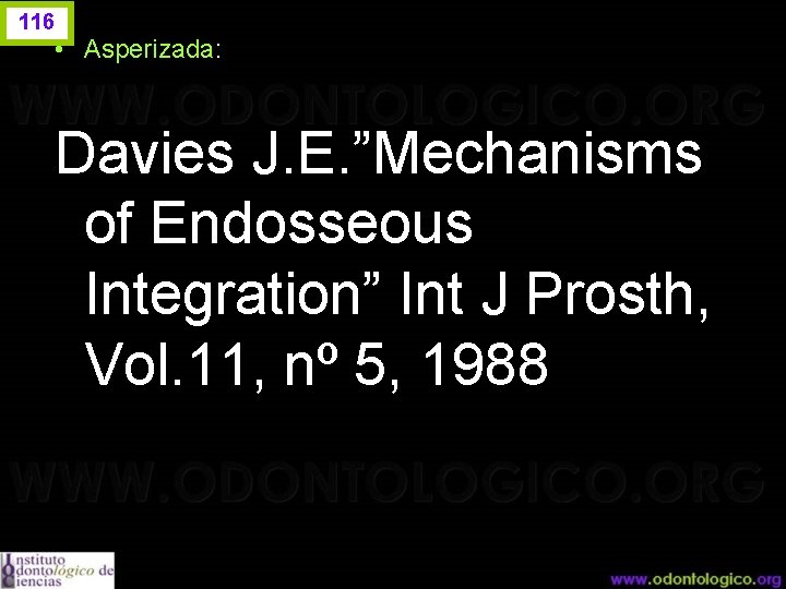 116 • Asperizada: Davies J. E. ”Mechanisms of Endosseous Integration” Int J Prosth, Vol.