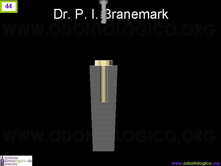 44 Dr. P. I. Branemark 