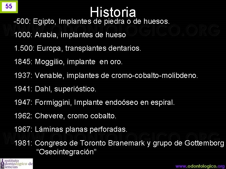 55 Historia -500: Egipto, Implantes de piedra o de huesos. 1000: Arabia, implantes de