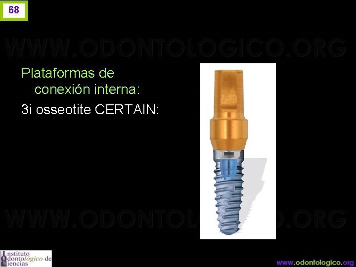 68 Plataformas de conexión interna: 3 i osseotite CERTAIN: 