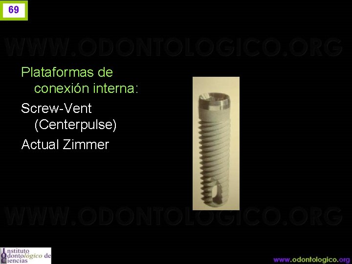 69 Plataformas de conexión interna: Screw-Vent (Centerpulse) Actual Zimmer 