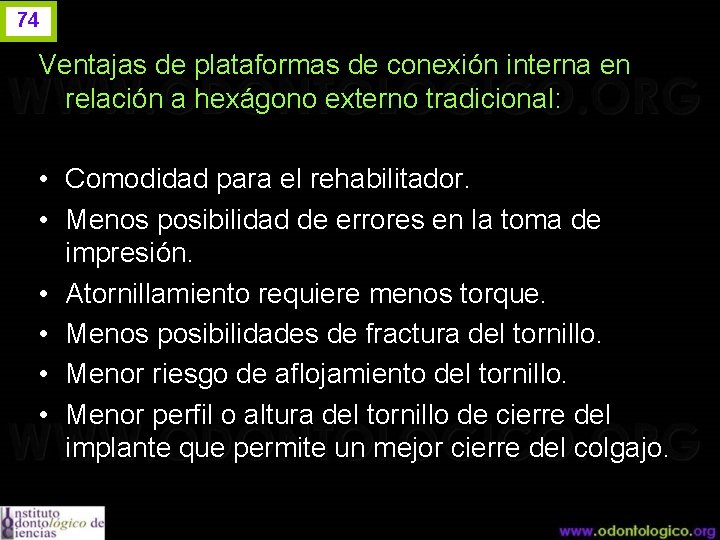 74 Ventajas de plataformas de conexión interna en relación a hexágono externo tradicional: •