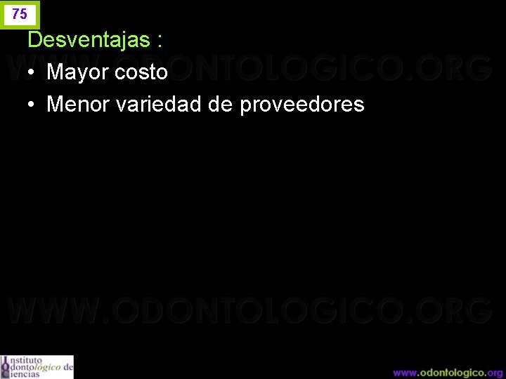 75 Desventajas : • Mayor costo • Menor variedad de proveedores 